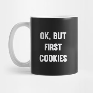 Ok, But First Cookies Mug